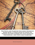 The Dock and Harbour Engineer's Reference Book - Brysson Cunningham