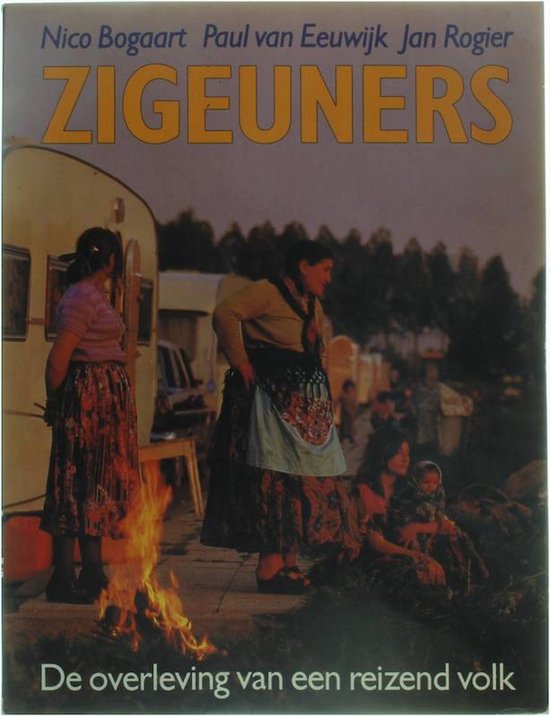 Zigeuners : De overleving van een reizend volk - Nico Bogaart, Paul van Eeuwijk