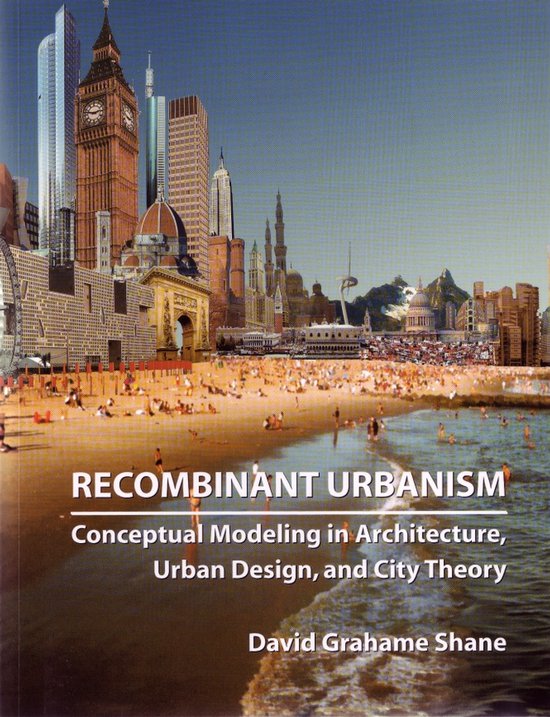 Recombinant Urbanism - David Grahame Shane, Shane
