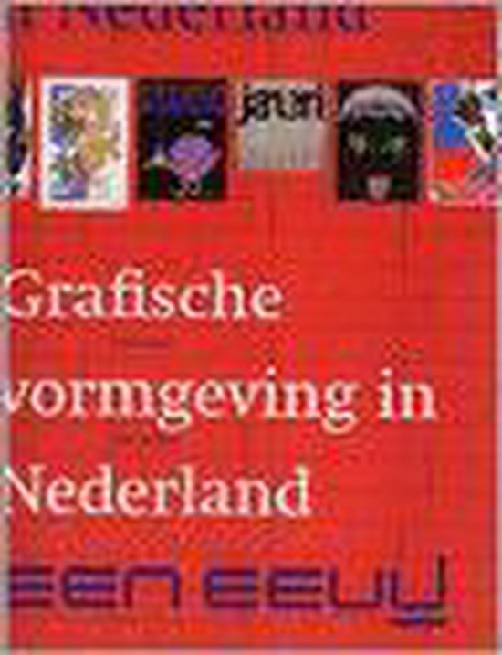 Grafische vormgeving in Nederland: een eeuw - Kees Broos, Paul Hefting