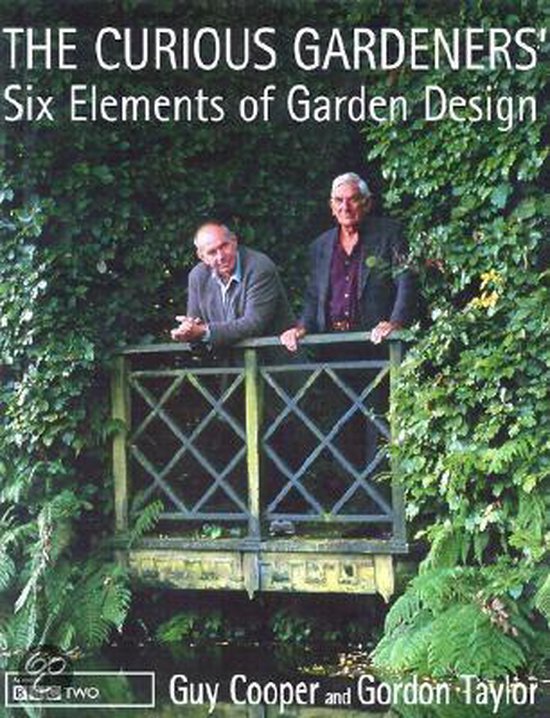 The Curious Gardeners' Six Elements of Garden Design - Gordon Taylor, Guy Cooper