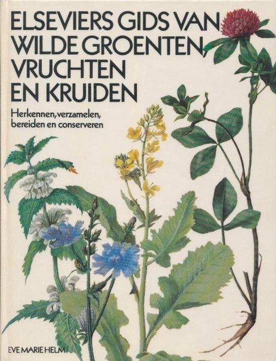 Elseviers gids van wilde groenten, vruchten en kruiden - Eva Marie Helm
