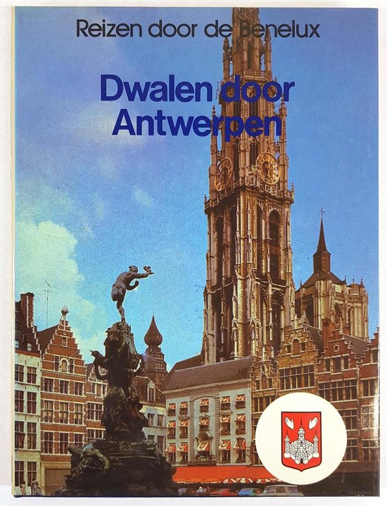 Reizen door de Benelux, dwalen door Antwerpen - K.A. van den Hoek