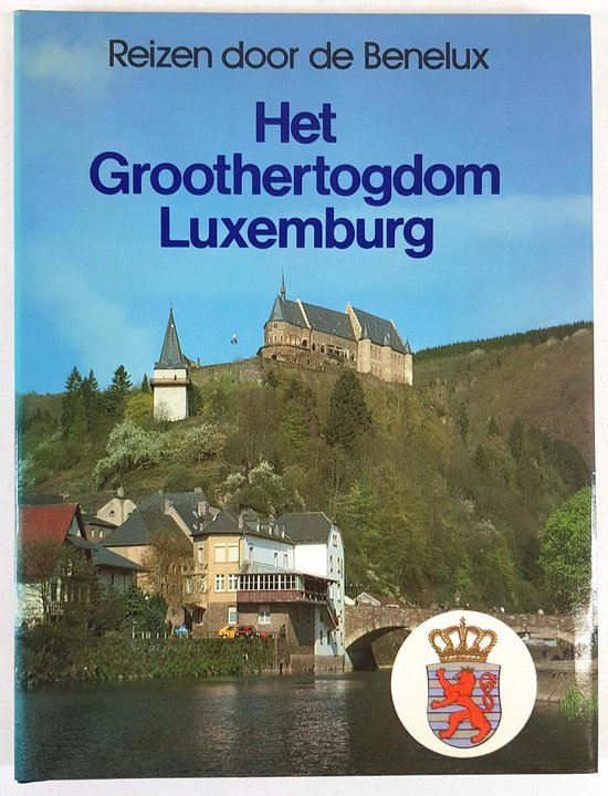 Reizen door de Benelux, het groothertogdom Luxemburg - K.A. van den Hoek