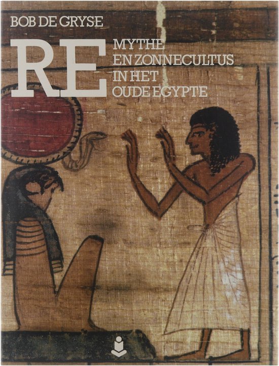 RE - mythe en zonnecultus in het oude Egypte - De Gryse Bob