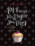 101 Things to Do Before You Diet - Mimi Spencer
