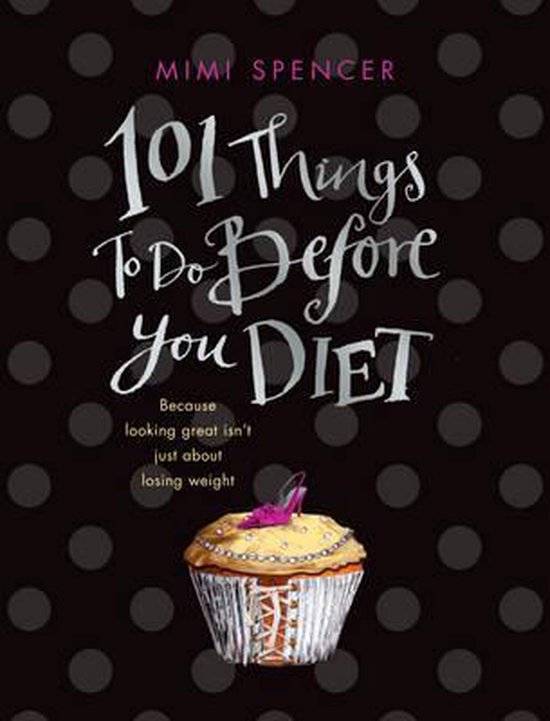 101 Things to Do Before You Diet - Mimi Spencer