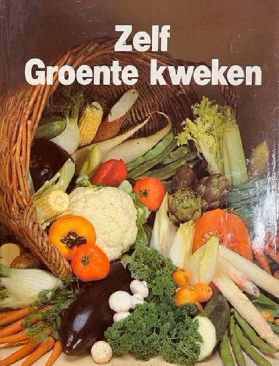 Zelf groente kweken - Hennie Franssen - Seebregts
