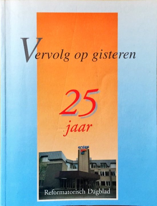 Vervolg op gisteren 25 jaar Reformatorisch Dagblad - drs. J.A. Coster en anderen