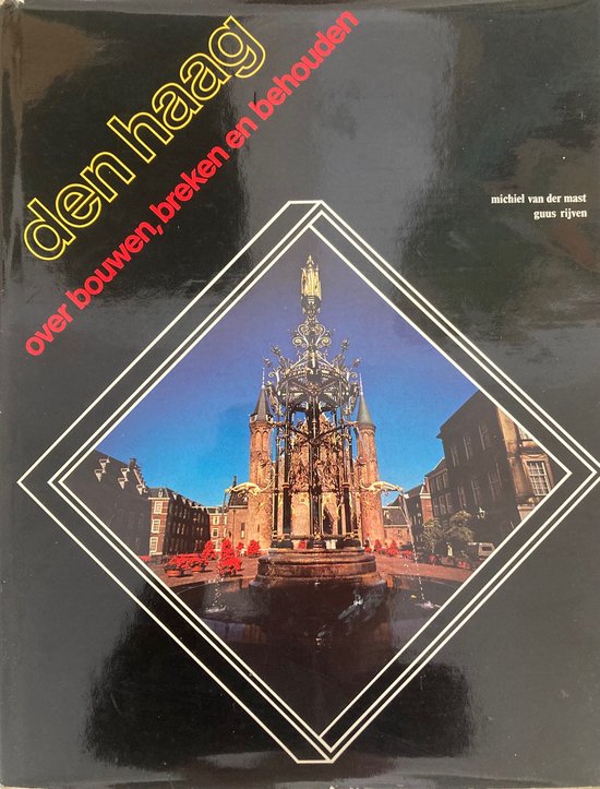 Den Haag - over bouwen, breken en behouden - Michiel van der Mast (samenstelling en tekst), Guus Rijven (vormgeving en fotografie)