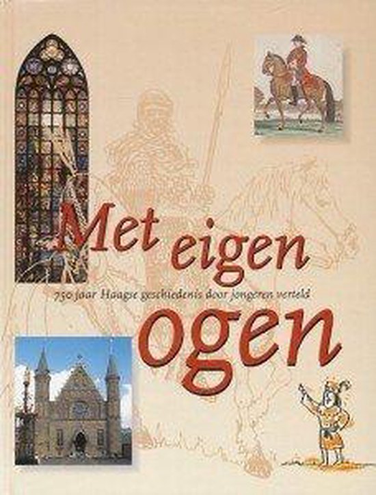 Met eigen ogen: 750 jaar Haagse geschiedenis door jongeren verteld - R. Claassen, C.B. Bakker