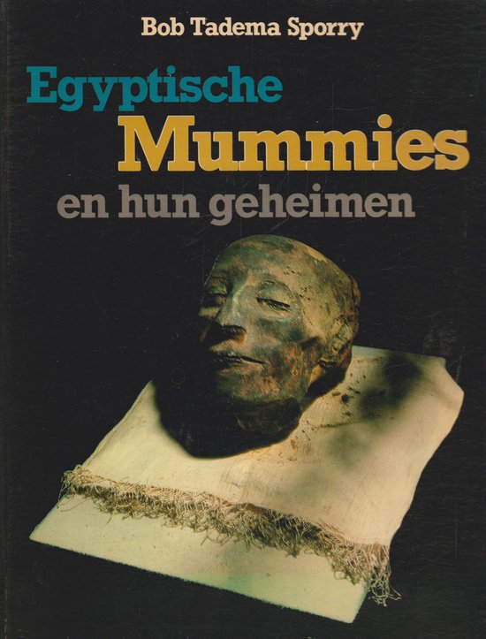 Egyptische mummies en hun geheimen - Bob Tadema - Sporry, Tadema Auke A