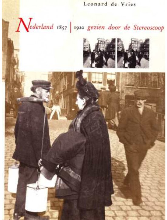 1857 - 1920 gezien de stereoscoop Nederland - Leonard de Vries