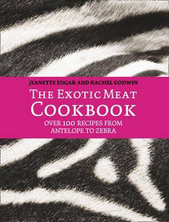 The Exotic Meat Cookbook - Jeanette Edgar, Rachel Godwin