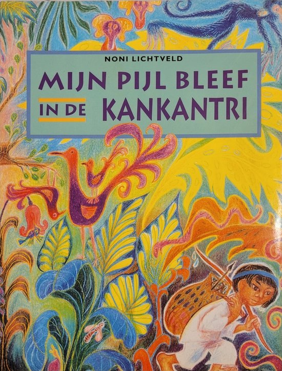 Mijn Pijl Bleef In De Kankantri - Noni Lichtveld