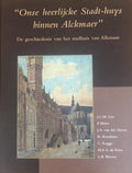 Onse heerlijcke Stadt - Huys binnen Alckmaer - Cox/Bitter/Hoeve