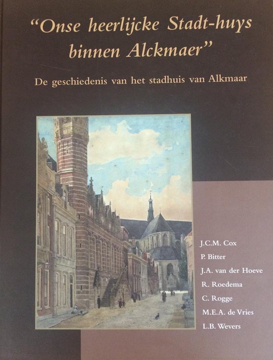 Onse heerlijcke Stadt - Huys binnen Alckmaer - Cox/Bitter/Hoeve