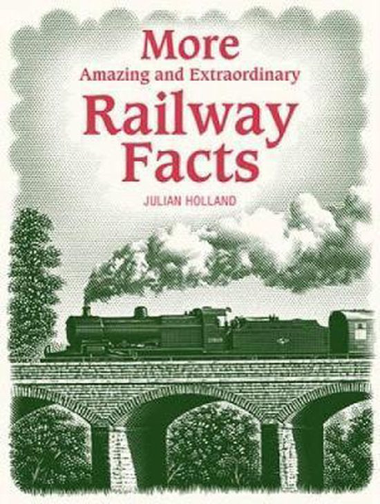 More Amazing and Extraordinary Railway Facts - Julian Holland