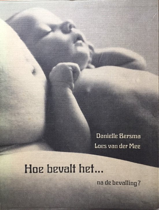 Hoe bevalt het ... na de bevalling ? - Danielle Bersma, Van der Mee
