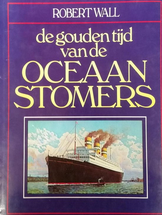 Gouden tyd van de oceaanstomers - R. Wall, Ivo P.L. Blom
