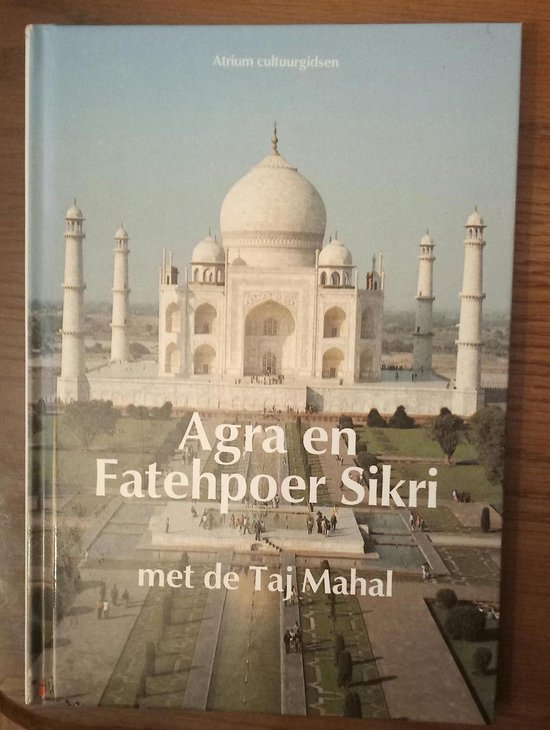 Atrium Cultuurgidsen: Agra en Fatehpoer Sikri met de Taj Mahal - Prasad Mishra