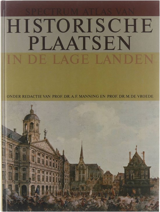 Spectrum atlas van Historische Plaatsen in de Lage Landen - Prof. Dr. A.F. Manning, Prof. Dr. M. de Vroede