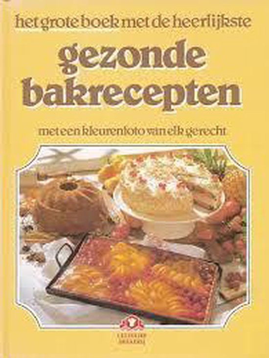 Het grote boek met de heerlijkste gezonde bakrecepten - Mechthild Piepenbrock
