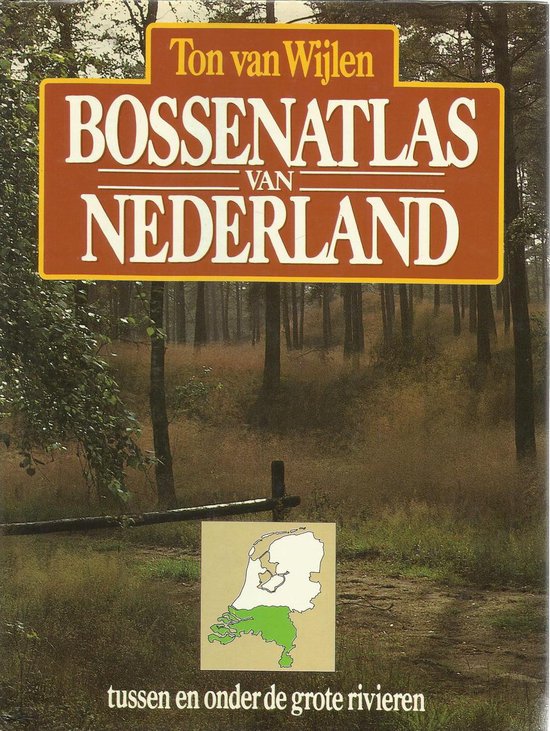 Bossenatlas van Nederland, deel 2; Tussen en onder de grote rivieren - Ton van Wylen