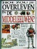 Hoe zou je overleven in de Middeleeuwen? - S Macdonald, Mark Peppler