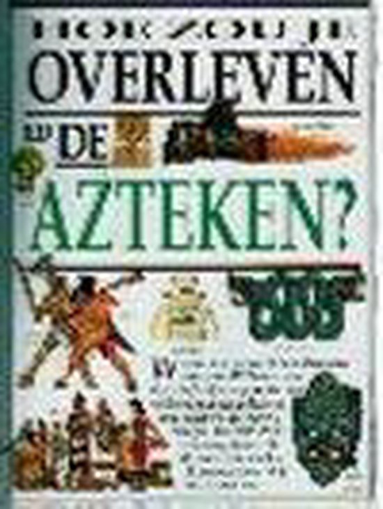 Hoe zou je overleven bij de Azteken? - S Macdonald