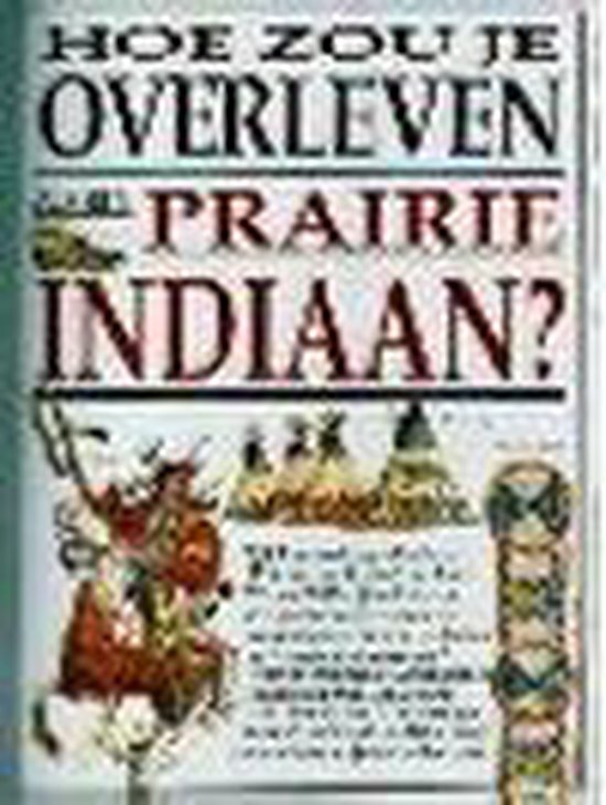 Hoe zou je overleven als een prairie - indiaan ? - Scott Steedman, Mark Bergin