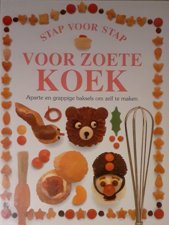 VOOR ZOETE KOEK - STAP VOOR STAP - Aparte en grappige baksels om zelf te maken - Angela Wilkes, Dave King