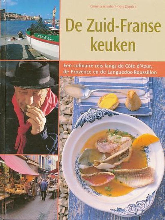 De Zuid - Franse keuken. Een culinaire reis langs de Côte d'Azur, de Provence en de Languedoc - Roussillion - Jorg Zipprick