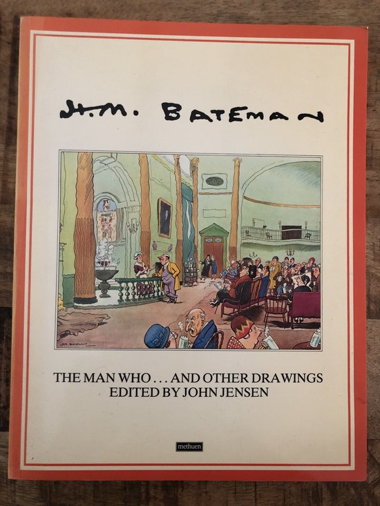 The Man Who ... and Other Drawings - H.M. Bateman
