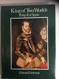 King of Two Worlds. Philip II of Spain by - Edward Grierson