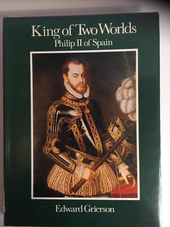 King of Two Worlds. Philip II of Spain by - Edward Grierson