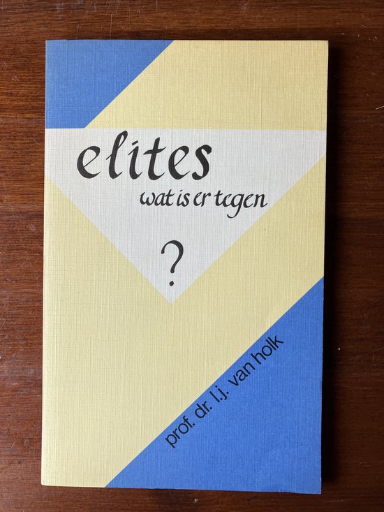 Elites: wat is er tegen? - L.j. Van Holk