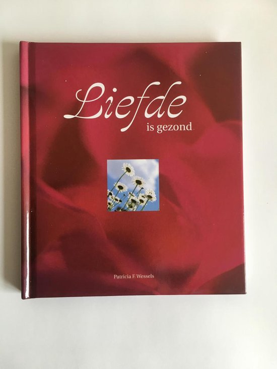 Liefde is gezond - Patricia F. Wessels