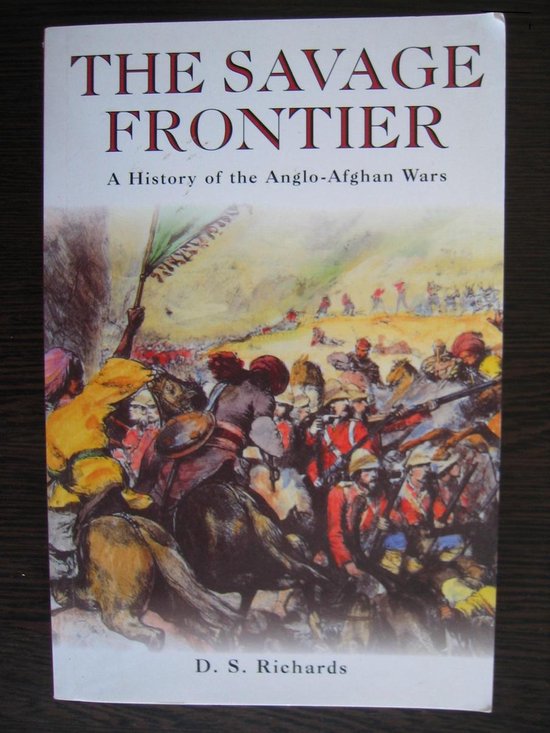 The Savage Frontier. A History of the Anglo - Afghan Wars. - Richards, D.S.
