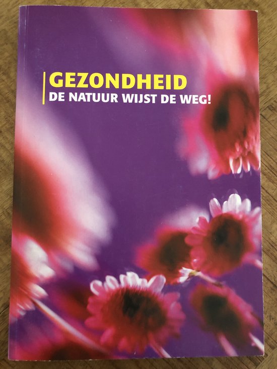 Gezondheid, de natuur wijst de weg - A. Dijkhuis