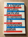 Verzuiling Pacificatie en Kentering In De Nederlandse Politiek - Lijphart, dr. Arend
