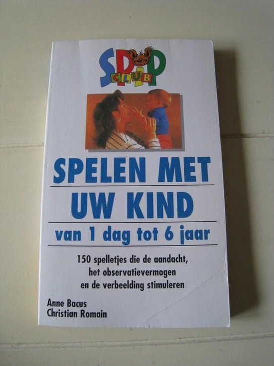 Spelen met uw kind - Van 1 dag tot 6 jaar - Anne Bacus, Christian Romain