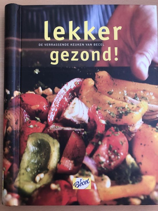 Becel - Lekker gezond - de verrassende keuken van Becel - Carin Leenders de Vries