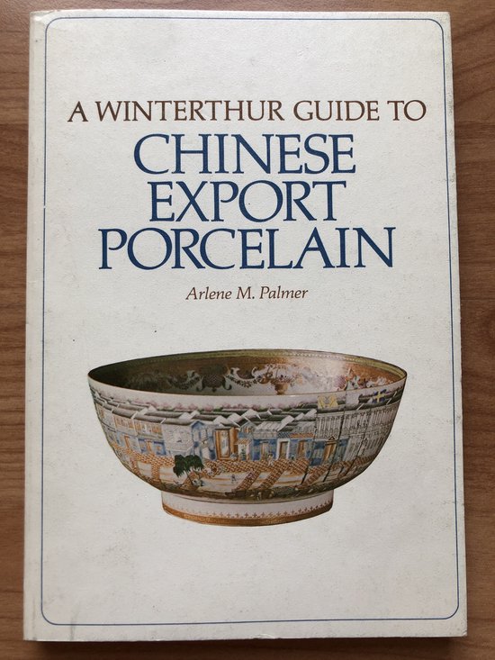 A Winterthur Guide to Chinese Export Porcelain - Arlene C Palmer