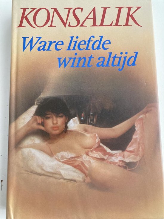 Ware liefde wint altyd - H.G. Konsalik - H.G. Konsalik, Jan van Amerongen