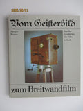 Vom Geisterbild zum breitwandfilm - de geschiedenis van de filmtechniek