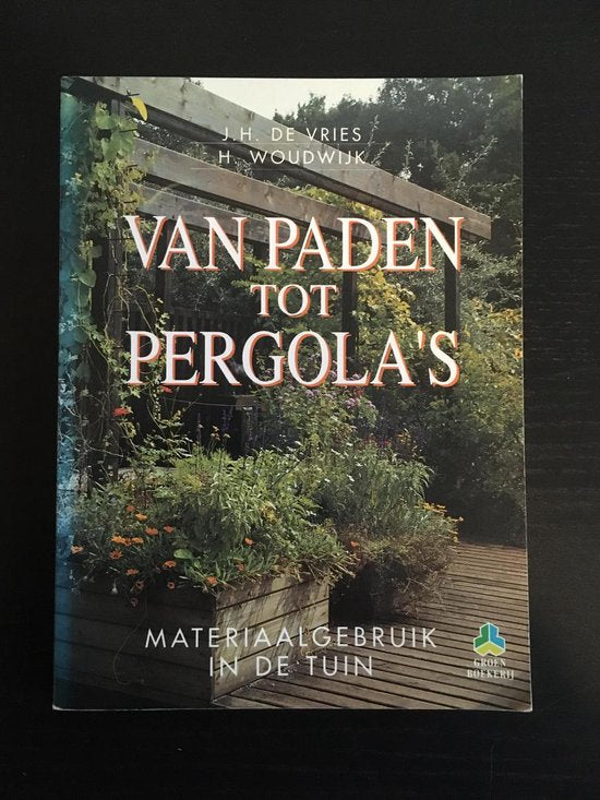 Van paden tot pergola's - J.H. de Vries, H. Woudwijk
