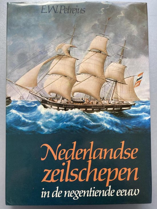 Nederlandse zeilschepen in de negentiende eeuw - E,W. Petrejus