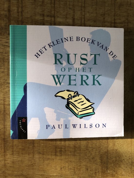 Kleine Boek Van Rust Op Het Werk - Wilson