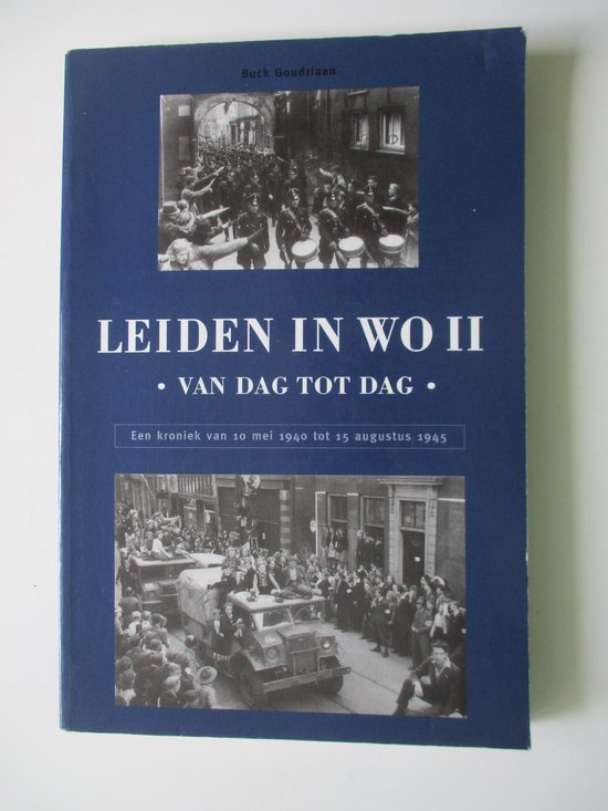 Leiden in de Tweede Wereldoorlog van dag tot dag - Goudriaan